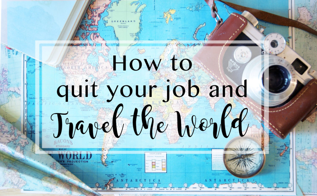 How To Quit Your Job And Travel The World - The Dreampacker